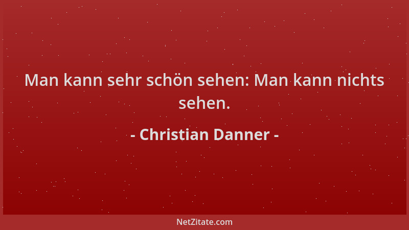 Christian Danner - Man kann sehr schön sehen: Man kann nichts sehen....