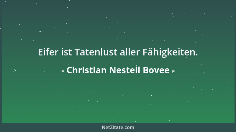 Christian Nestell Bovee - Eifer ist Tatenlust aller Fähigkeiten....