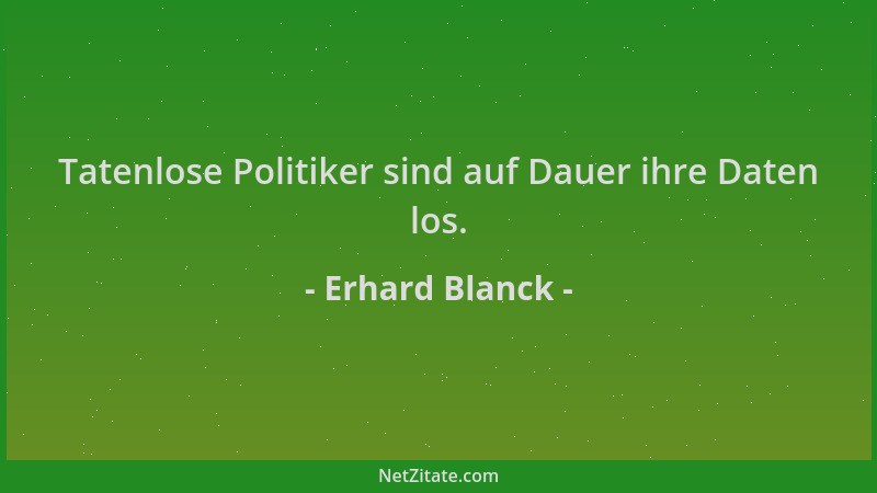 Erhard Blanck - Tatenlose Politiker sind auf Dauer ihre Daten los....