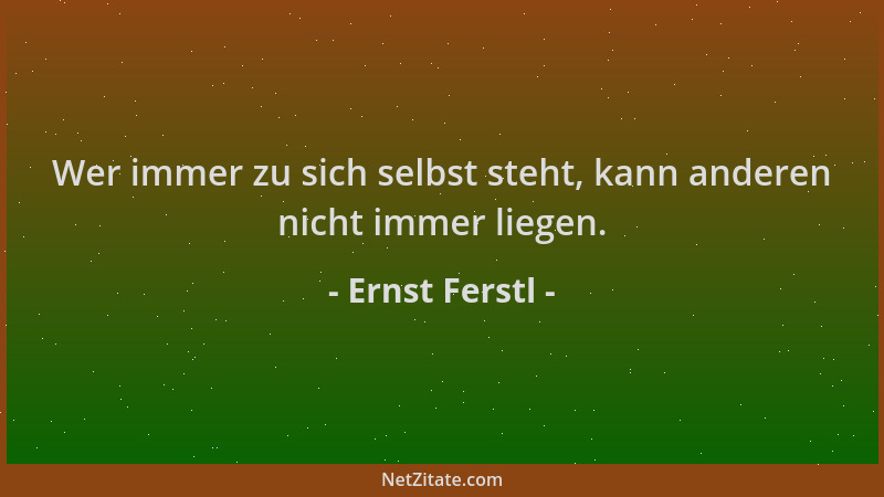 Ernst Ferstl - Wer immer zu sich selbst steht, kann anderen nicht immer liegen....