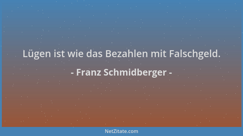 Franz Schmidberger - Lügen ist wie das Bezahlen mit Falschgeld....