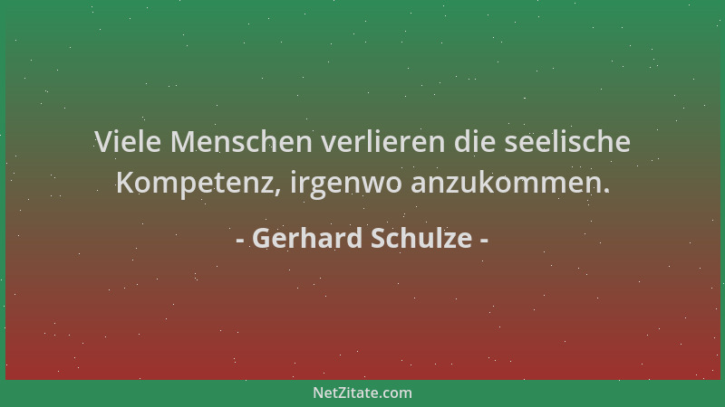 Gerhard Schulze - Viele Menschen verlieren die seelische Kompetenz, irgenwo anzukommen....