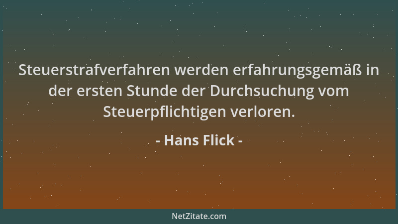 Hans Flick - Steuerstrafverfahren werden erfahrungsgemäß in der ersten Stunde der Durchsuchung vom Steuerpflichtigen verlor...