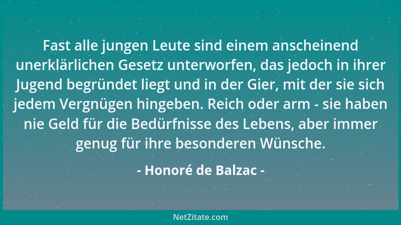 Honoré de Balzac - Fast alle jungen Leute sind einem anscheinend unerklärlichen Gesetz unterworfen, das jedoch in ihrer Jug...