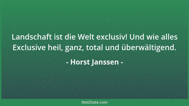 Horst Janssen - Landschaft ist die Welt exclusiv! Und wie alles Exclusive heil, ganz, total und überwältigend....