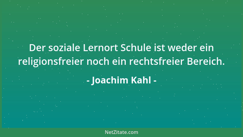 Joachim Kahl - Der soziale Lernort Schule ist weder ein religionsfreier noch ein rechtsfreier Bereich....