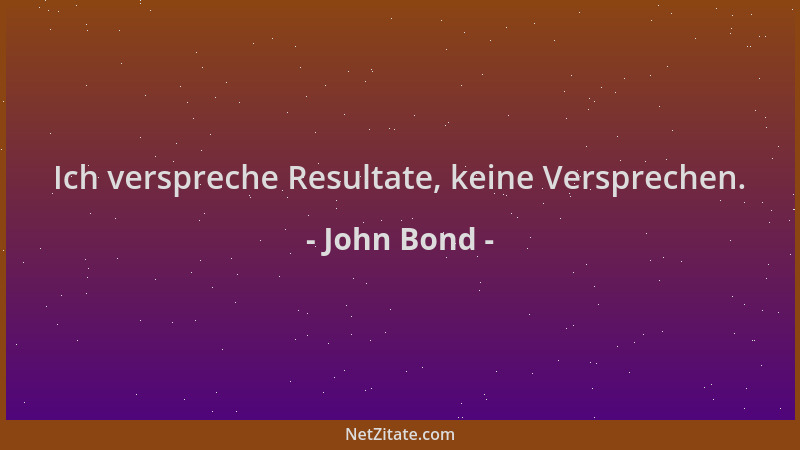 John Bond - Ich verspreche Resultate, keine Versprechen....