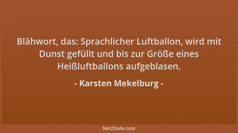 Karsten Mekelburg - Blähwort, das: Sprachlicher Luftballon, wird mit Dunst gefüllt und bis zur Größe eines Heißluftballons...