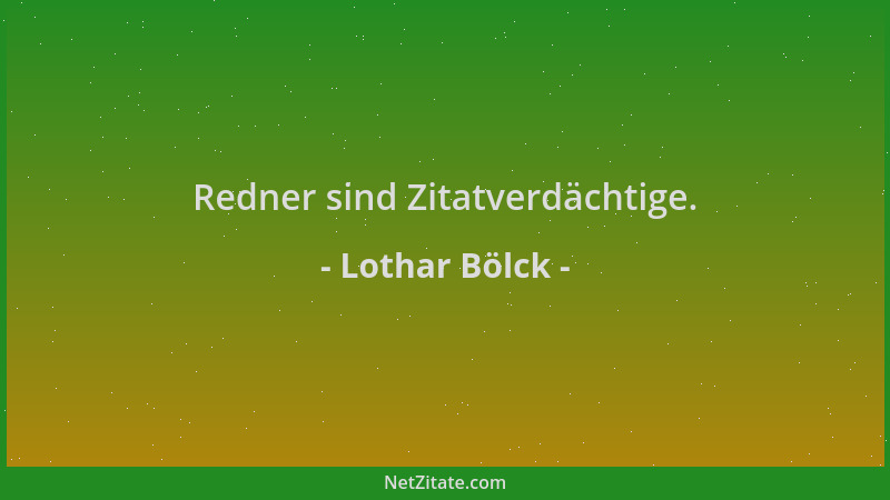 Lothar Bölck - Redner sind Zitatverdächtige....