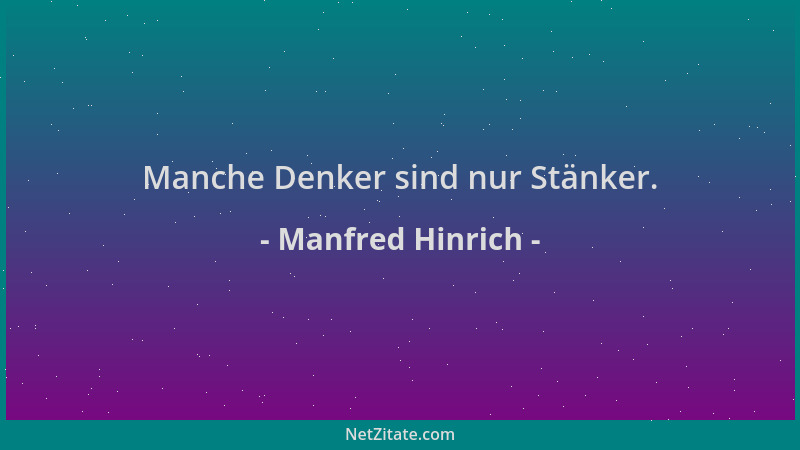Manfred Hinrich - Manche Denker sind nur Stänker....