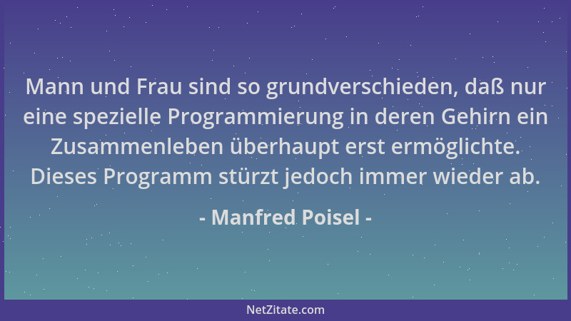 Manfred Poisel - Mann und Frau sind so grundverschieden, daß nur eine spezielle Programmierung in deren Gehirn ein Zusammen...