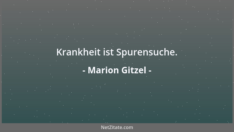 Marion Gitzel - Krankheit ist Spurensuche....