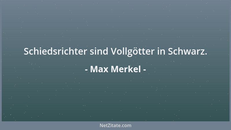 Max Merkel - Schiedsrichter sind Vollgötter in Schwarz....