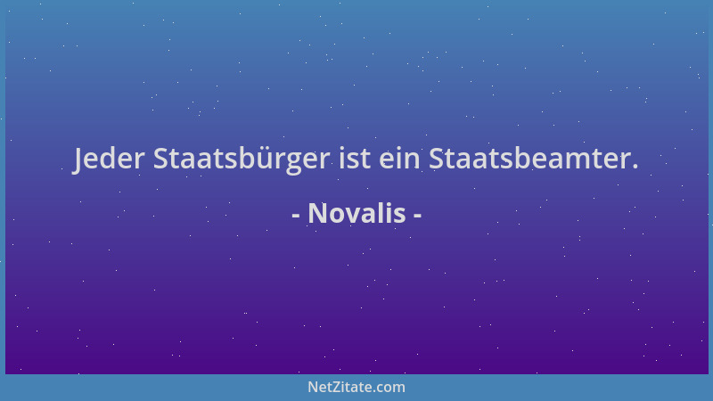 Novalis - Jeder Staatsbürger ist ein Staatsbeamter....