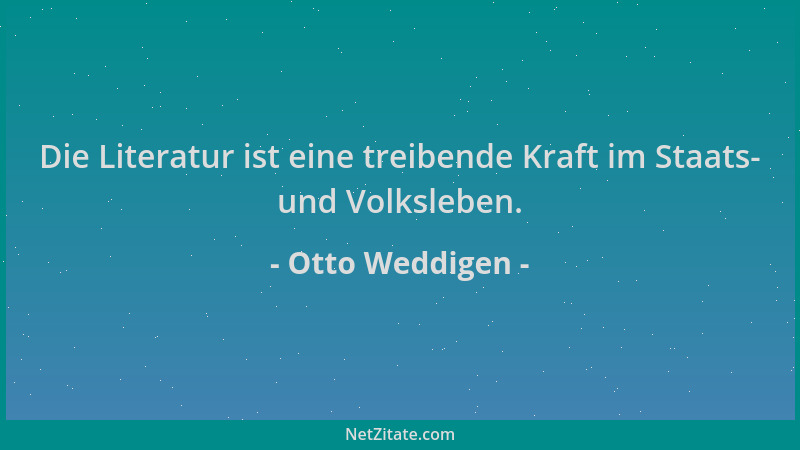 Otto Weddigen - Die Literatur ist eine treibende Kraft im Staats- und Volksleben....