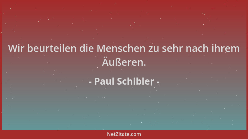 Paul Schibler - Wir beurteilen die Menschen zu sehr nach ihrem Äußeren....