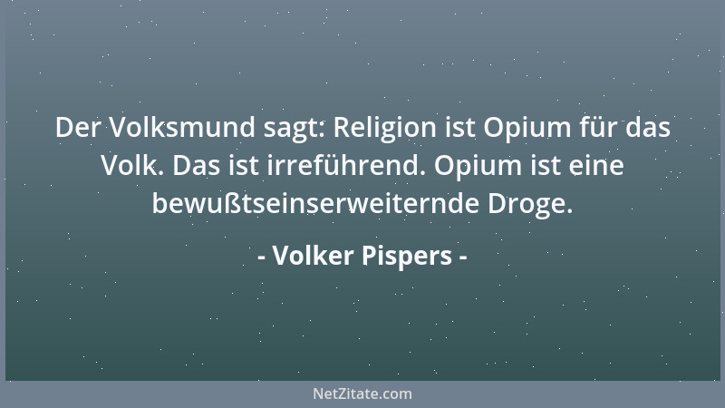 Volker Pispers - Der Volksmund sagt: Religion ist Opium für das Volk. Das ist irreführend. Opium ist eine bewußtseinserweit...