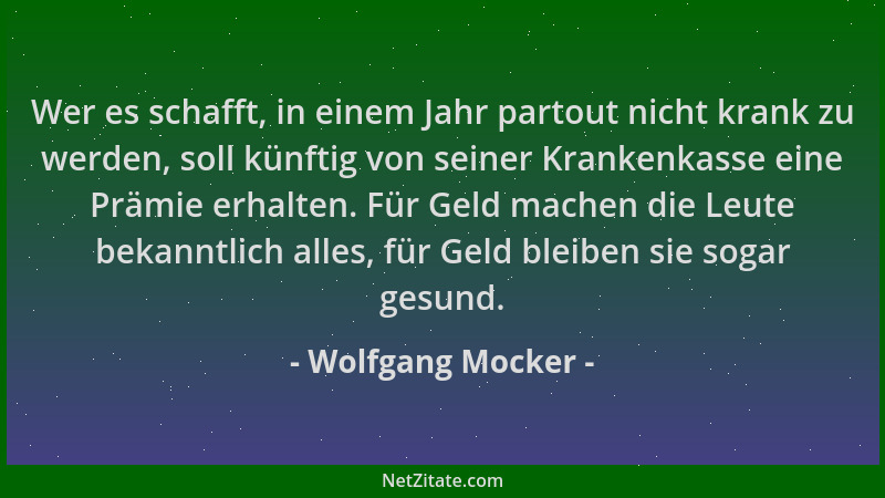 Wolfgang Mocker - Wer es schafft, in einem Jahr partout nicht krank zu werden, soll künftig von seiner Krankenkasse eine Pr...