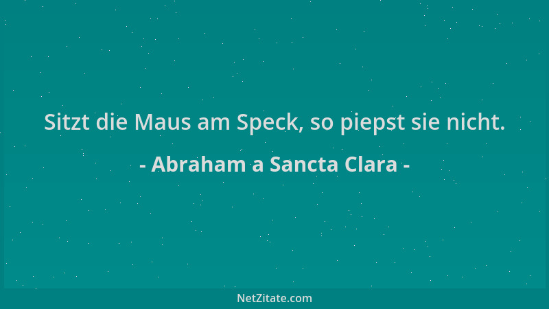 Abraham a Sancta Clara - Sitzt die Maus am Speck, so piepst sie nicht....