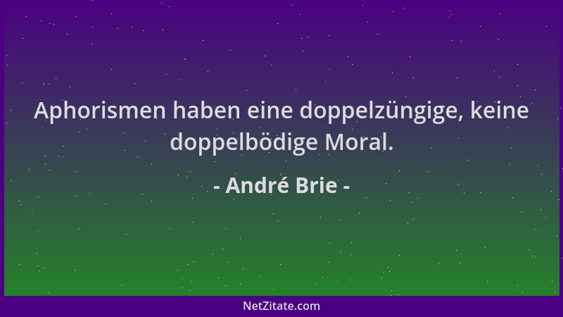 André Brie - Aphorismen haben eine doppelzüngige, keine doppelbödige Moral....