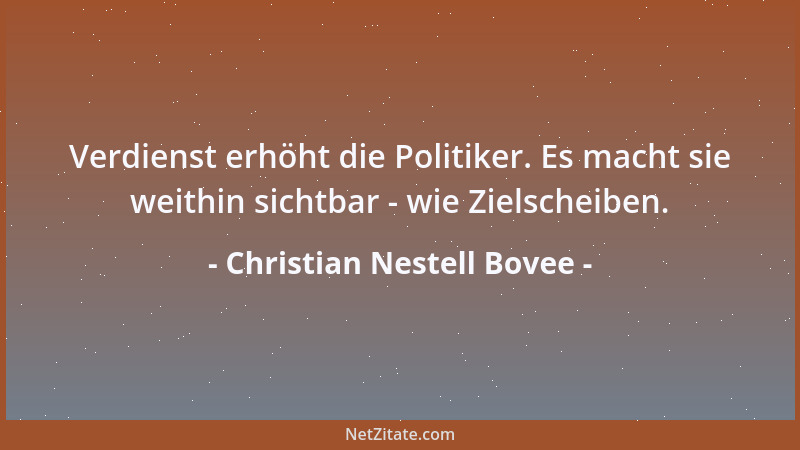 Christian Nestell Bovee - Verdienst erhöht die Politiker. Es macht sie weithin sichtbar - wie Zielscheiben....