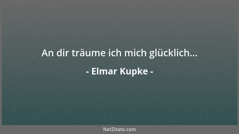 Elmar Kupke - An dir träume ich mich glücklich......
