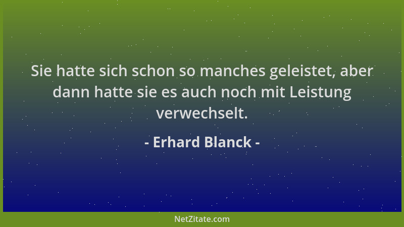 Erhard Blanck - Sie hatte sich schon so manches geleistet, aber dann hatte sie es auch noch mit Leistung verwechselt....