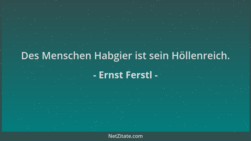 Ernst Ferstl - Des Menschen Habgier ist sein Höllenreich....