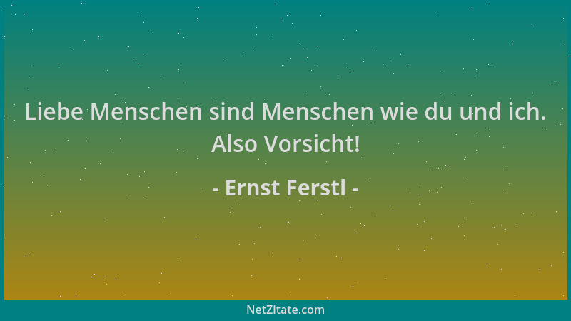 Ernst Ferstl - Liebe Menschen sind Menschen wie du und ich. Also Vorsicht!...