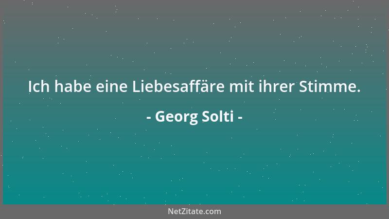 Georg Solti - Ich habe eine Liebesaffäre mit ihrer Stimme....
