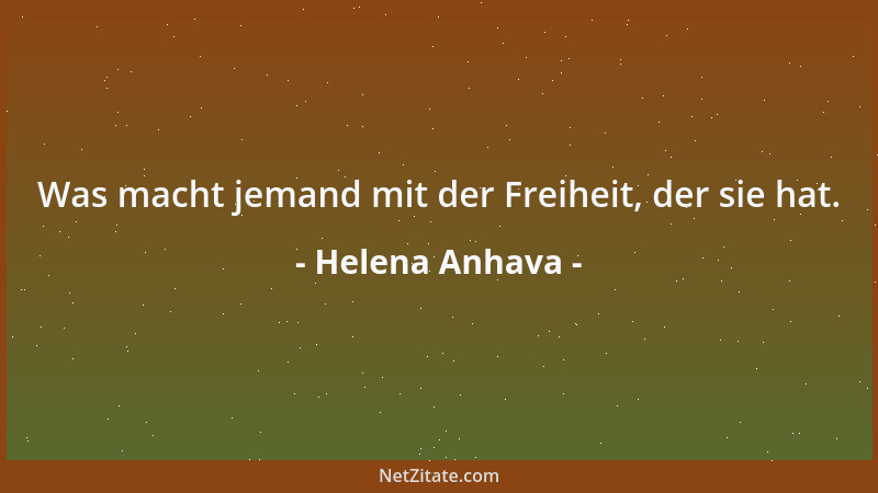 Helena Anhava - Was macht jemand mit der Freiheit, der sie hat....
