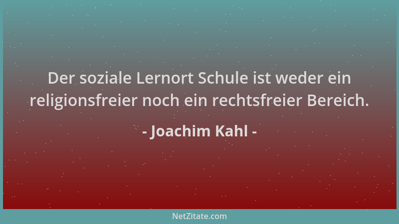 Joachim Kahl - Der soziale Lernort Schule ist weder ein religionsfreier noch ein rechtsfreier Bereich....