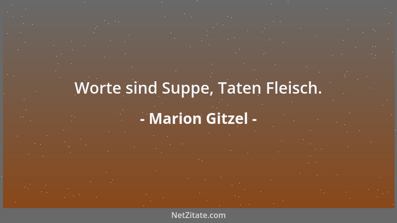 Marion Gitzel - Worte sind Suppe, Taten Fleisch....