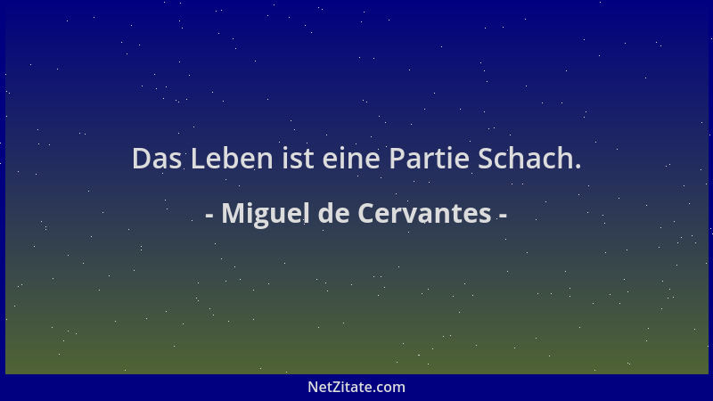 Miguel de Cervantes - Das Leben ist eine Partie Schach....
