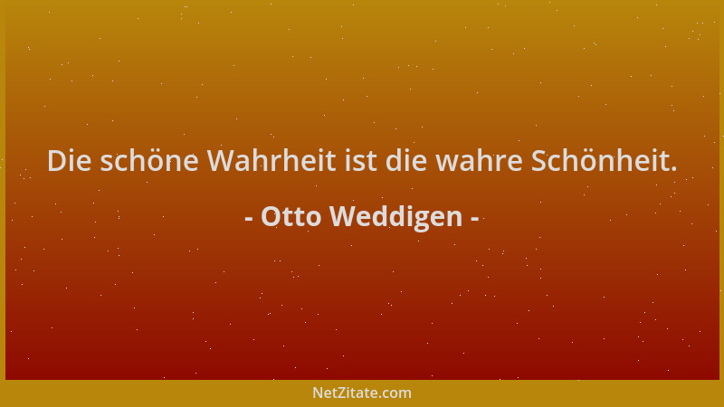Otto Weddigen - Die schöne Wahrheit ist die wahre Schönheit....