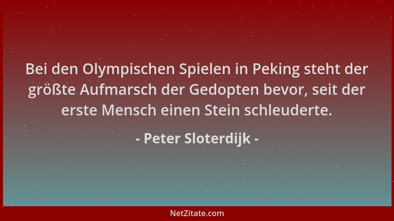 Peter Sloterdijk - Bei den Olympischen Spielen in Peking steht der größte Aufmarsch der Gedopten bevor, seit der erste Mens...
