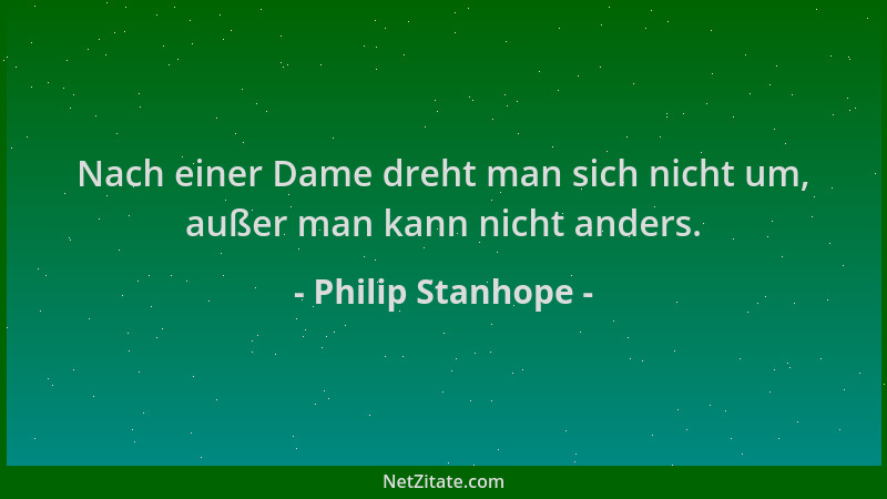 Philip Stanhope - Nach einer Dame dreht man sich nicht um, außer man kann nicht anders....