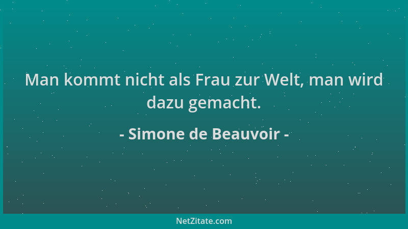 Simone de Beauvoir - Man kommt nicht als Frau zur Welt, man wird dazu gemacht....