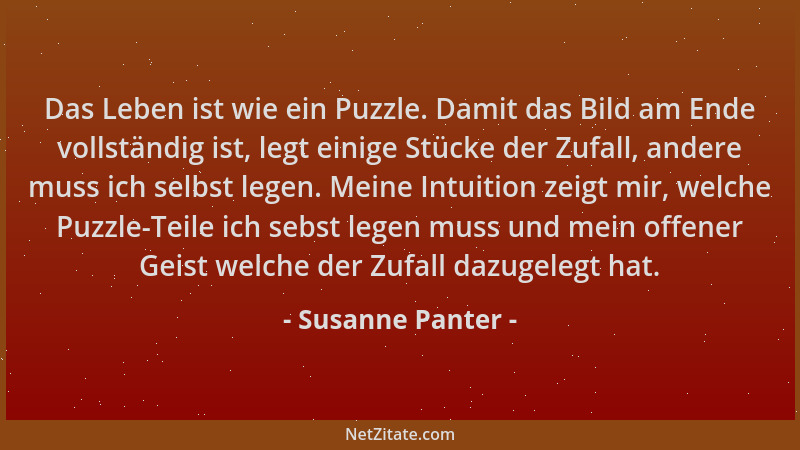 Susanne Panter - Das Leben ist wie ein Puzzle. Damit das Bild am Ende vollständig ist, legt einige Stücke der Zufall, ander...