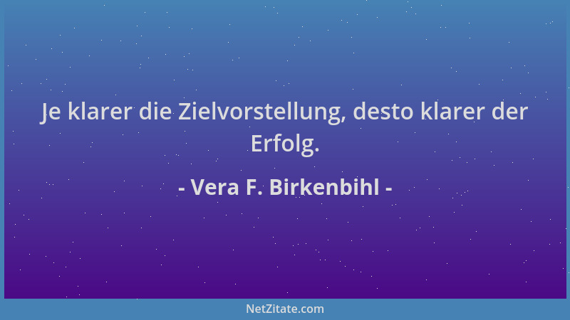 Vera F. Birkenbihl - Je klarer die Zielvorstellung, desto klarer der Erfolg....