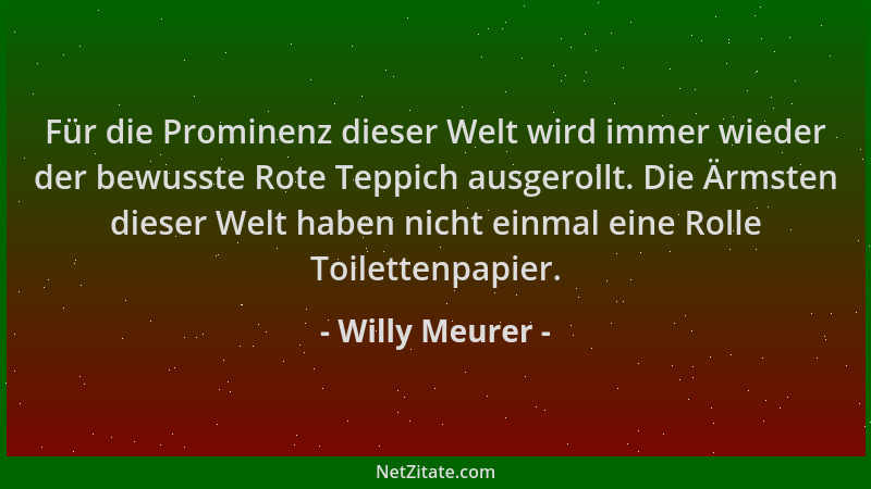Willy Meurer - Für die Prominenz dieser Welt wird immer wieder der bewusste Rote Teppich ausgerollt. Die Ärmsten dieser Wel...