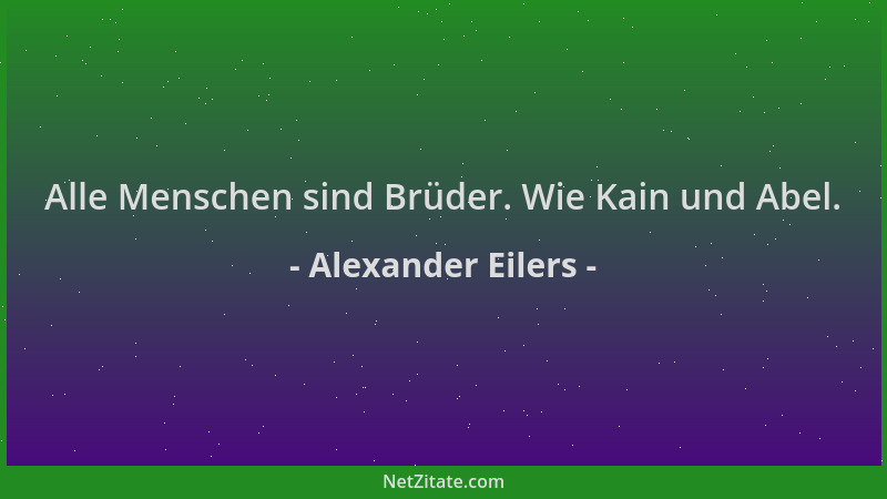 Alexander Eilers - Alle Menschen sind Brüder. Wie Kain und Abel....