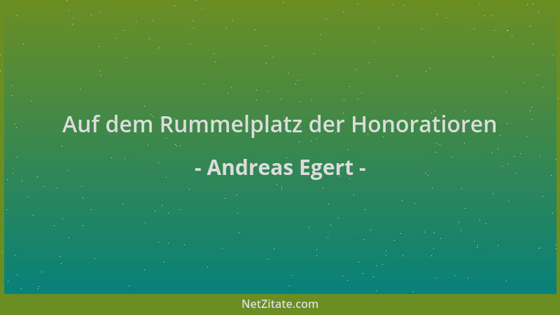 Andreas Egert - Auf dem Rummelplatz der Honoratioren...