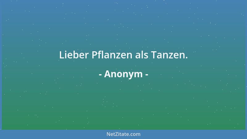 Anonym - Lieber Pflanzen als Tanzen....