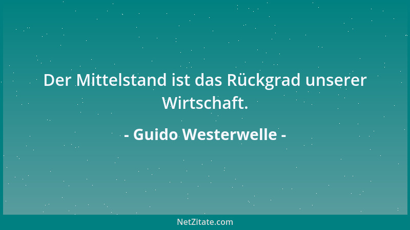 Guido Westerwelle - Der Mittelstand ist das Rückgrad unserer Wirtschaft....
