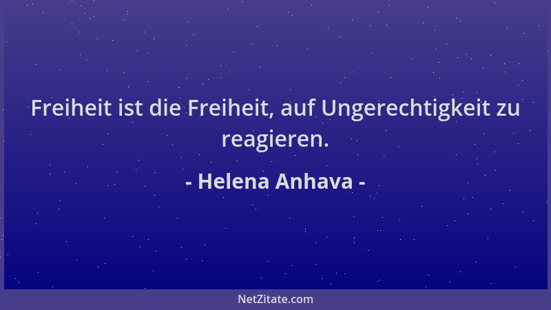 Helena Anhava - Freiheit ist die Freiheit, auf Ungerechtigkeit zu reagieren....