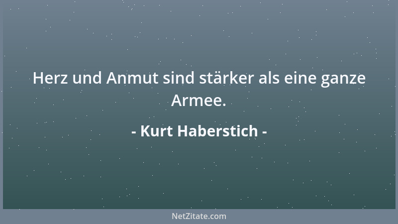 Kurt Haberstich - Herz und Anmut sind stärker als eine ganze Armee....