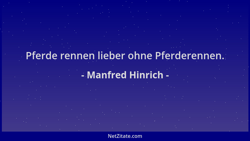 Manfred Hinrich - Pferde rennen lieber ohne Pferderennen....