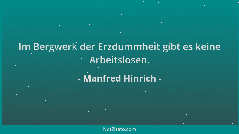 Manfred Hinrich - Im Bergwerk der Erzdummheit gibt es keine Arbeitslosen....