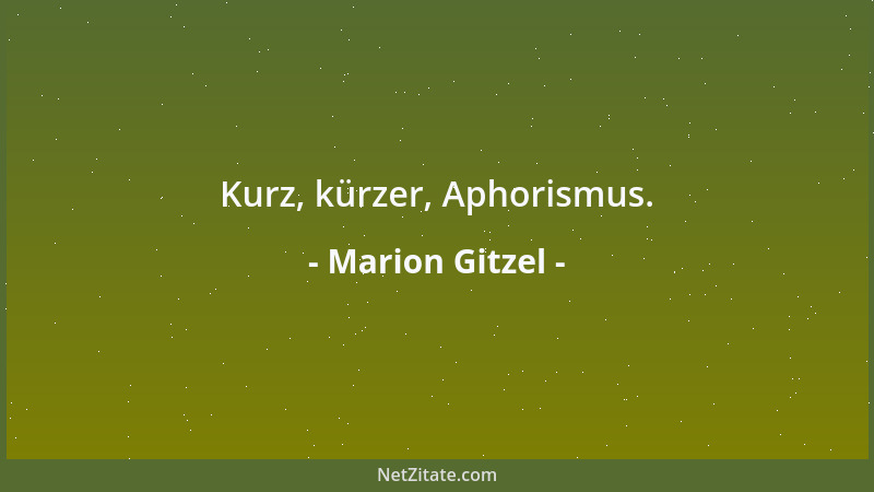 Marion Gitzel - Kurz, kürzer, Aphorismus....